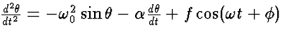${d^2\theta \over
dt^2} = -\omega_0^2\sin\theta -\alpha {d\theta\over dt} +f \cos(\omega
t + \phi) $